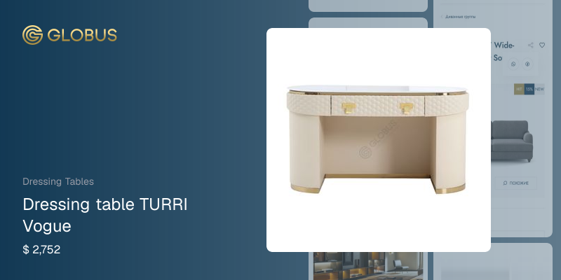 Dressing table TURRI Vogue Price | Globus Furniture from China
