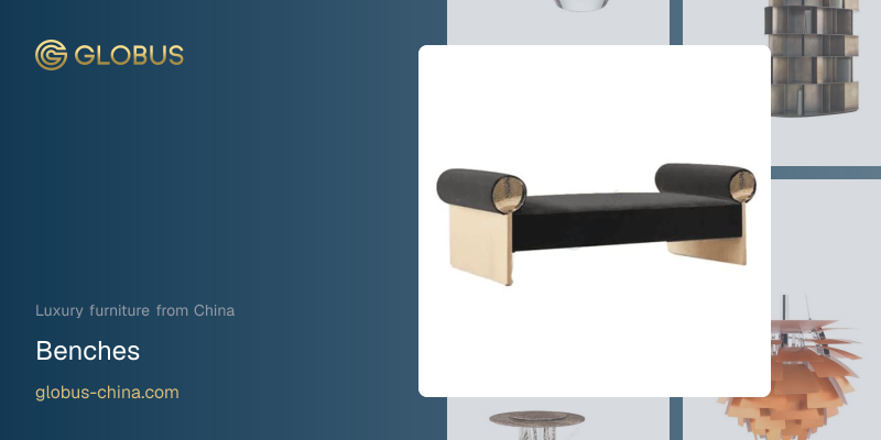 Luxury Benches | Globus Furniture from China